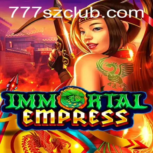 ImmortalEmpress: Unveiling the Epic Fantasy Adventure with 777sz